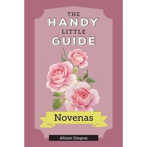 The Handy Little Guide to Novenas -- Allison Gingras